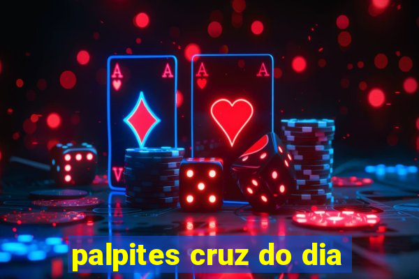 palpites cruz do dia